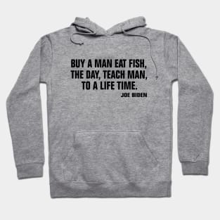 buy a man eat fish the day teach man to a life time Hoodie